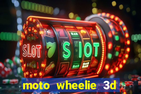 moto wheelie 3d dinheiro infinito